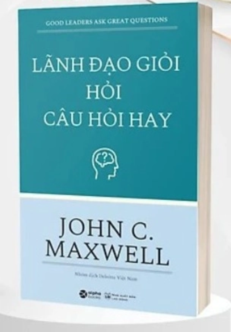 Sách Lãnh Đạo Giỏi Hỏi Câu Hỏi Hay Sách Lãnh Đạo Giỏi Hỏi Câu Hỏi Hay
