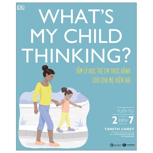 What's My Child Thinking? - Tâm Lý Học Trẻ Em Thực Hành Cho Cha Mẹ Hiện Đại - Tuổi Từ 2 đến 7