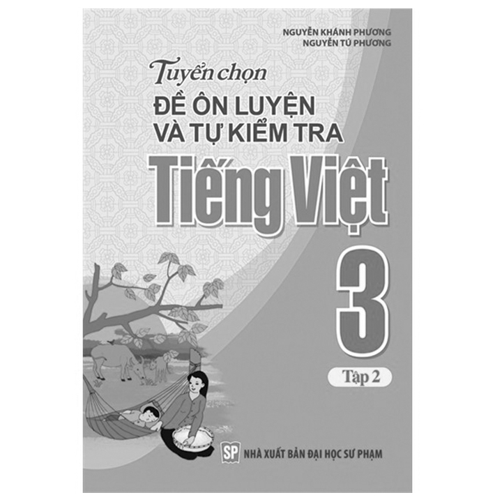 Sách: Tuyển Chọn Và Tự Kiểm Tra Tiếng Việt Lớp 3 - Tập 1