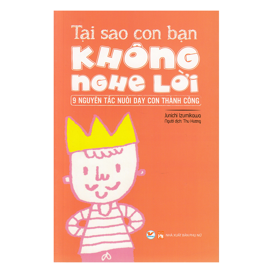 Tại Sao Con Bạn Không Nghe Lời - 9 Nguyên Tắc Nuôi Dạy Con Thành Công