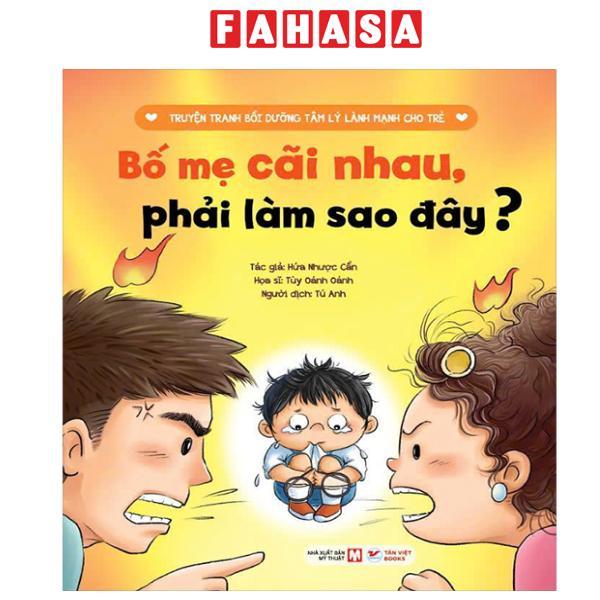 Sách - Truyện Tranh Bồi Dưỡng Tâm Lý Lành Mạnh Cho Trẻ - Bố Mẹ Cãi Nhau, Phải Làm Sao Đây?