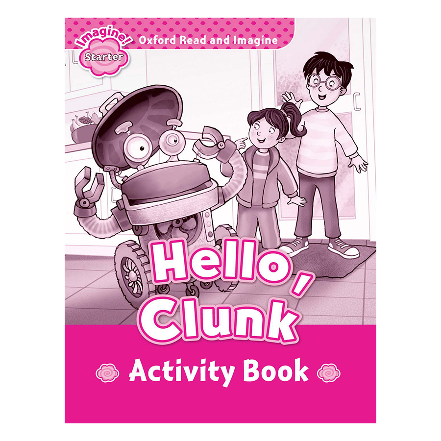 Oxford Read And Imagine Starter: Hello Clunk Activity Book