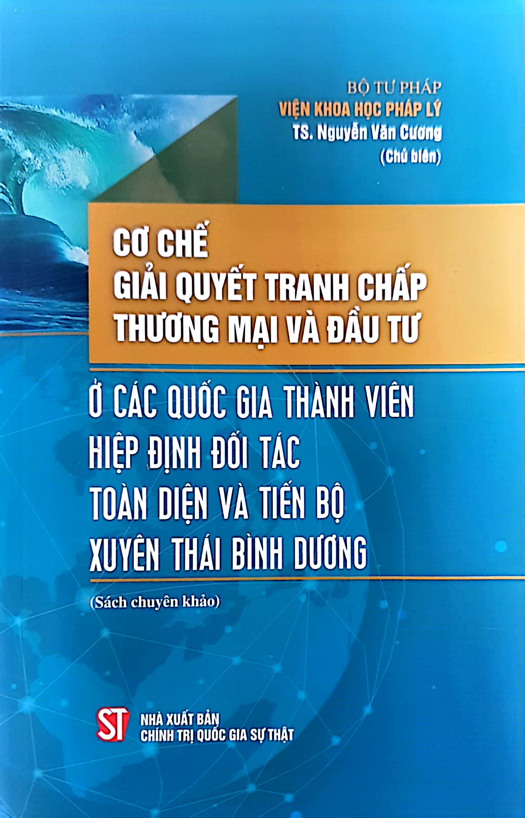 Cơ chế giải quyết tranh chấp thương mại và đầu tư ở các quốc gia thành viên Hiệp định đối tác toàn diện và tiến bộ xuyên Thái Bình Dương (Sách chuyên khảo)