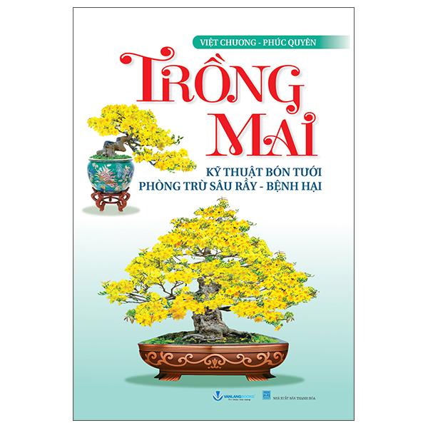 Sách - Trồng Mai - Kỹ Thuật Bón Tưới Phòng Trừ Sâu Rầy, Bệnh Hại (Tái Bản 2025)