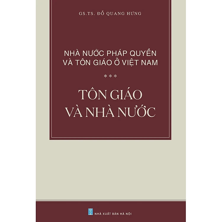 Nhà Nước Pháp Quyền và Tôn Giáo Ở Việt Nam: Tôn Giáo và Nhà Nước - GS. TS. Đỗ Quang Hưng - (bìa mềm)