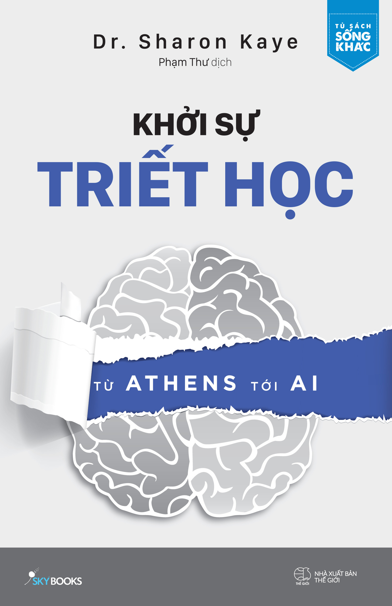 Khởi Sự Triết Học - Từ Athens Tới AI - Dr. Sharon Kaye - Phạm Thư dịch - (bìa mềm)