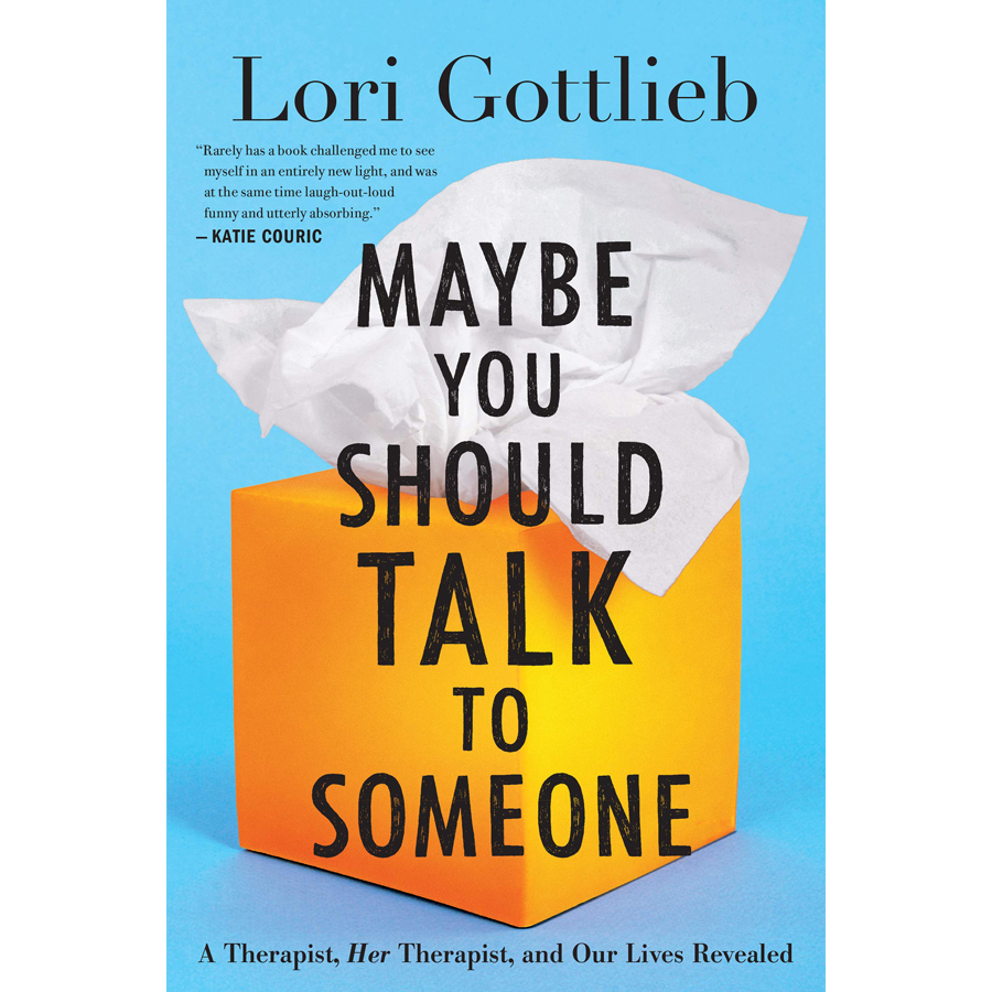 Maybe You Should Talk to Someone: A Therapist, Her Therapist, and Our Lives Revealed