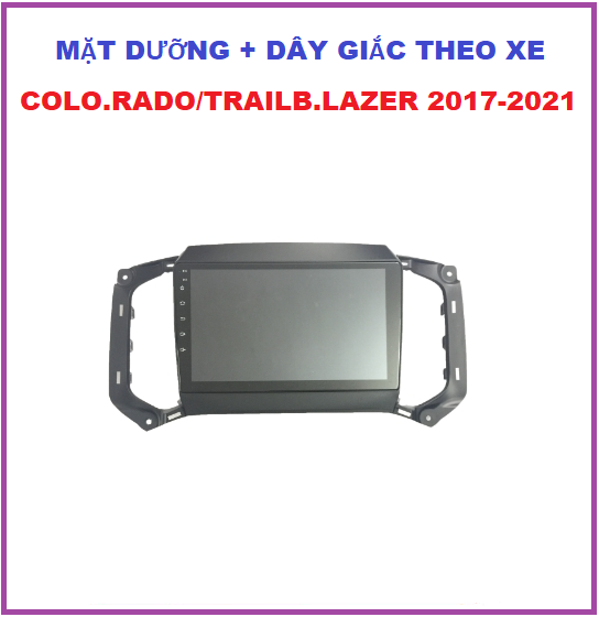 Mặt dưỡng lắp màn 9inch +dây giắc theo xe COLO.RADO/TRAILB.LAZER đời 2017-2021