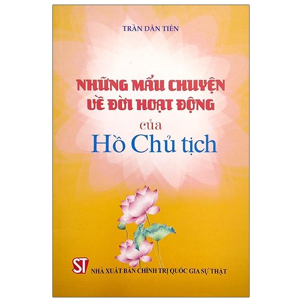 Những Mẩu Chuyện Về Đời Hoạt Động Của Hồ Chủ Tịch