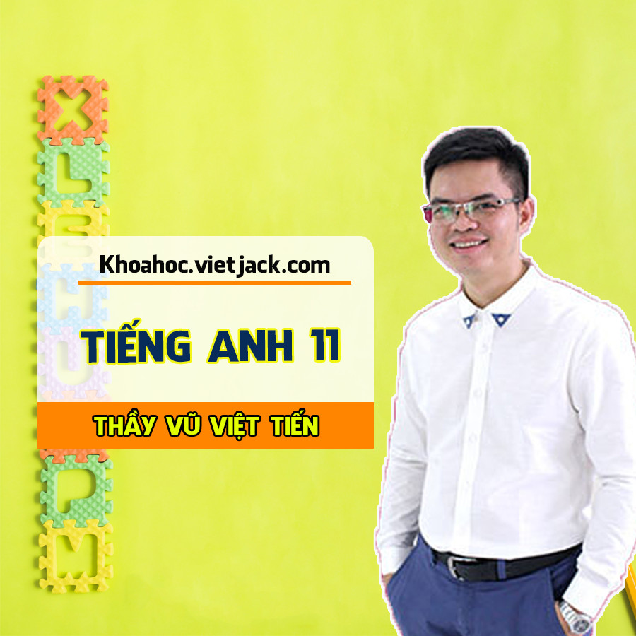 Tiếng Anh lớp 11 - Thầy Vũ Việt Tiến