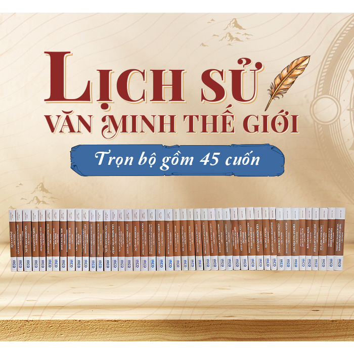 Bộ Lịch Sử Văn Minh Thế Giới - Will Durant ( Gồm 11 phần, 45 tập)