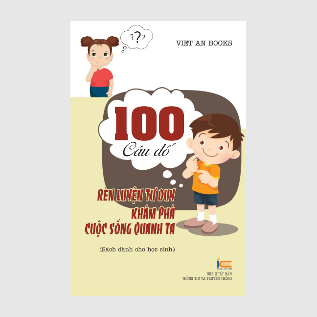 Sách rèn luyện tư duy cho học sinh - 100 câu đố rèn luyện tư duy khám phá cuộc sống