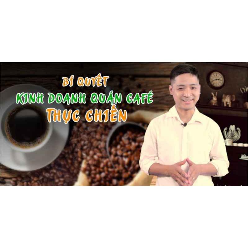  Khóa học KINH DOANH - Bí quyết kinh doanh quán Café thực chiến UNICA.VN