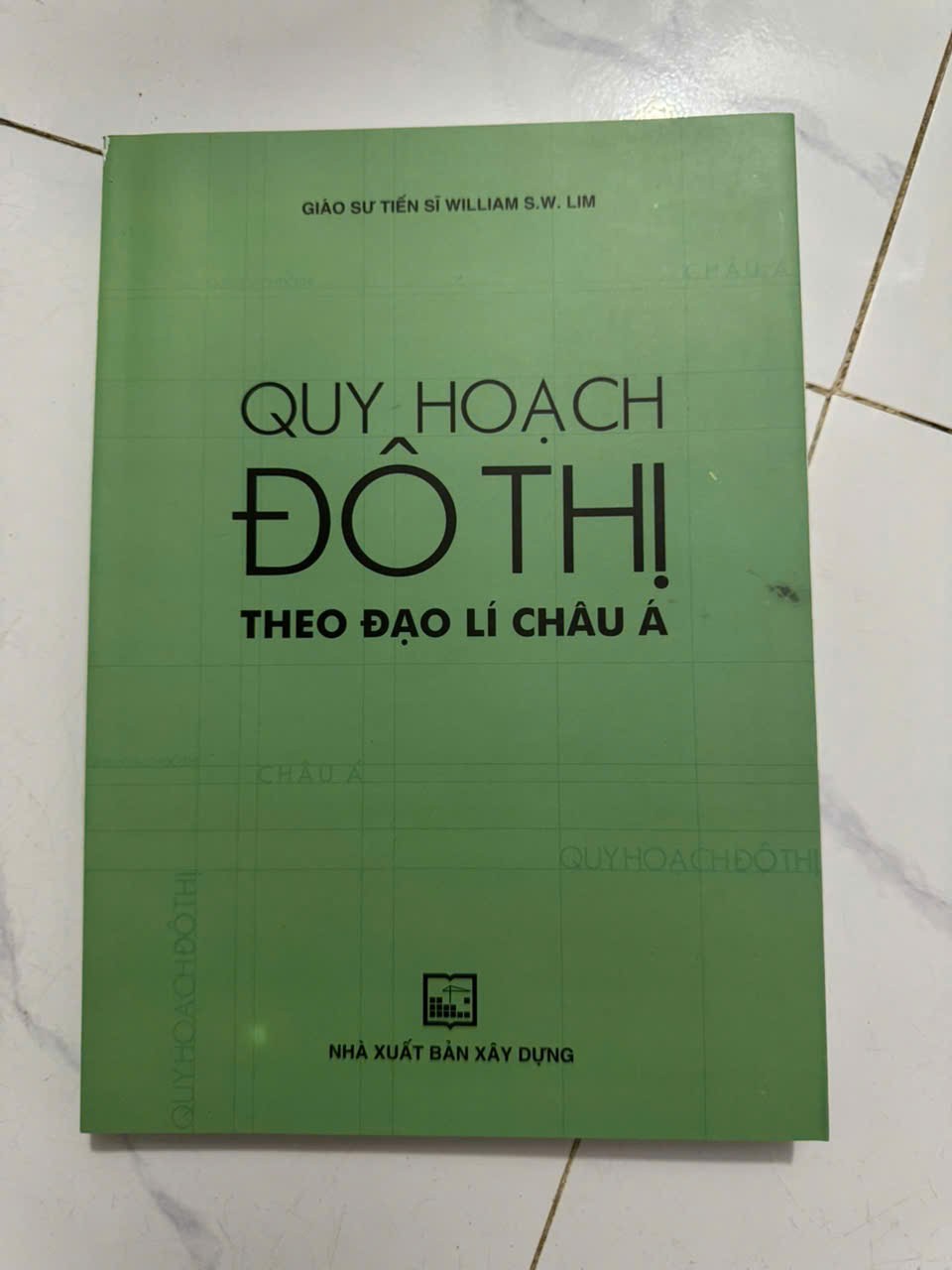 Sách - Quy Hoạch Đô Thị Theo Đạo Lí Châu Á – William S. W. Lim – NXB Xây Dựng (Bìa mềm)