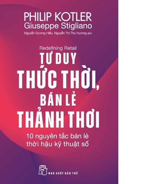 P. Kotler. Tư duy thức thời, bán lẻ thảnh thơi: 10 nguyên tắc bán lẻ thời hậu kỹ thuật số