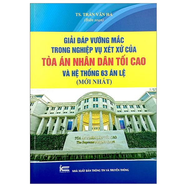 Giải Đáp Vướng Mắc Trong Nghiệp Vụ Xét Xử Của Tòa Án Nhân Dân Tối Cao Và Hệ Thống 63 Án Lệ (Mới Nhất)
