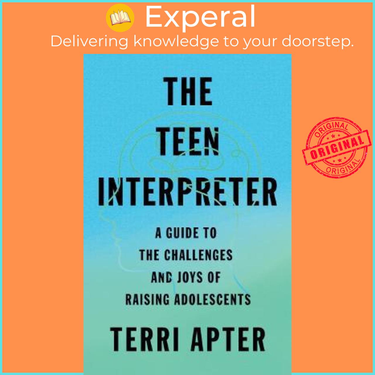 Sách - The Teen Interpreter : A Guide to the Challenges and Joys of Raising Adole by Terri Apter