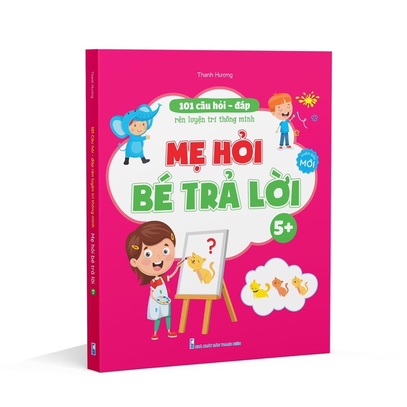 Sách - 101 Câu Hỏi Đáp Rèn luyện Trí Thông Minh - Mẹ Hỏi Bé Trả Lời Dành Cho Bé 3 đến 6 tuổi