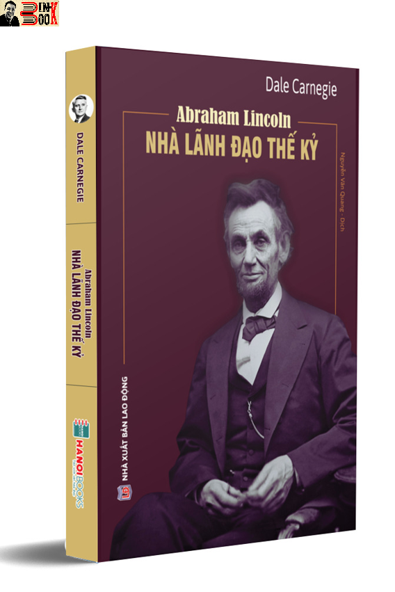 ABRAHAM LINCOLN – NHÀ LÃNH ĐẠO THẾ KỶ - Dale Carnegie - Nguyễn Văn Quang – Hanoibooks – bìa mềm