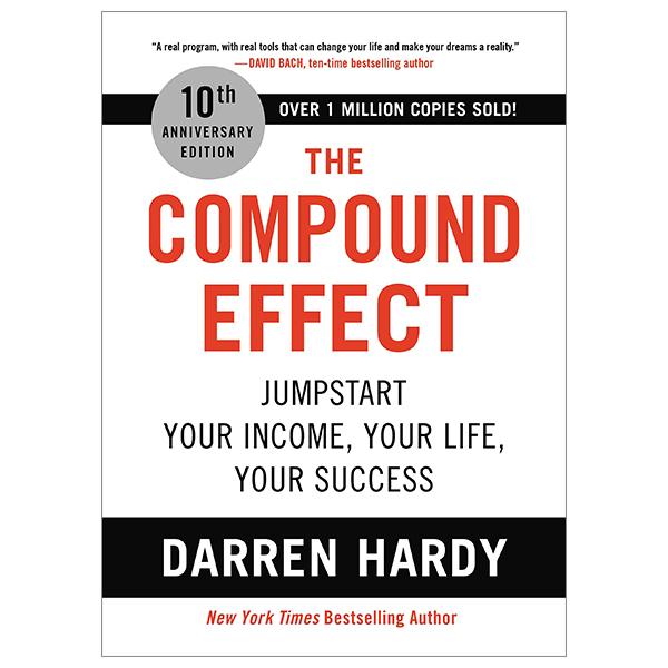 The Compound Effect (10th Anniversary Edition): Jumpstart Your Income, Your Life, Your Success