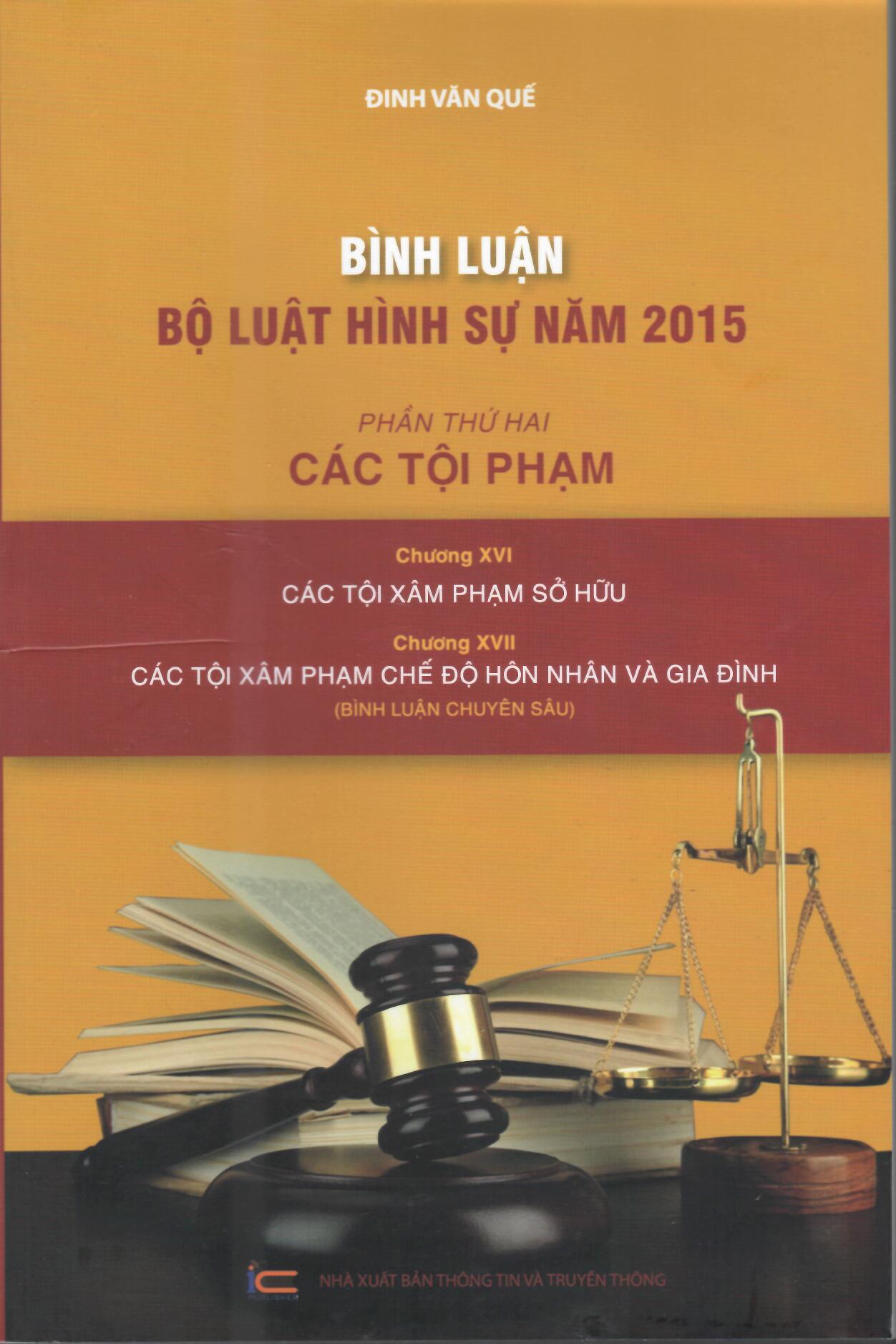 BÌNH LUẬN BỘ LUẬT HÌNH SỰ 2015 (PHẦN THỨ 2&quot;CÁC TỘI PHẠM) CHƯƠNG XVI CÁC TỘI SỞ HỮU-CHƯƠNG XVII CHẾ ĐỘ HÔN NHÂN GIA ĐÌNH&quot; BÌNH LUẬN CHUYÊN SÂU&quot;