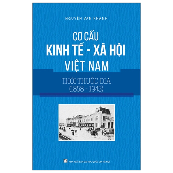 Cơ Cấu Kinh Tế - Xã Hội Việt Nam Thời Thuộc Địa (1858-1945)