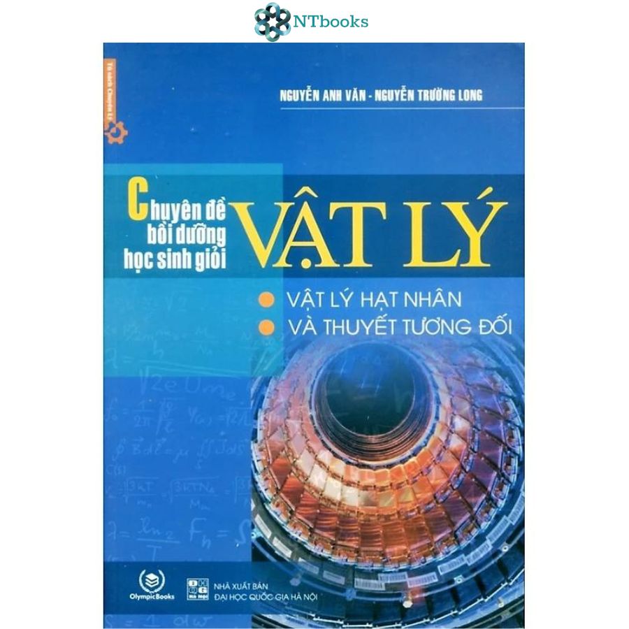 Sách Chuyên Đề Bồi Dưỡng Học Sinh Giỏi Vật Lý - Vật Lý Hạt Nhân &amp; Thuyết Tương Đối