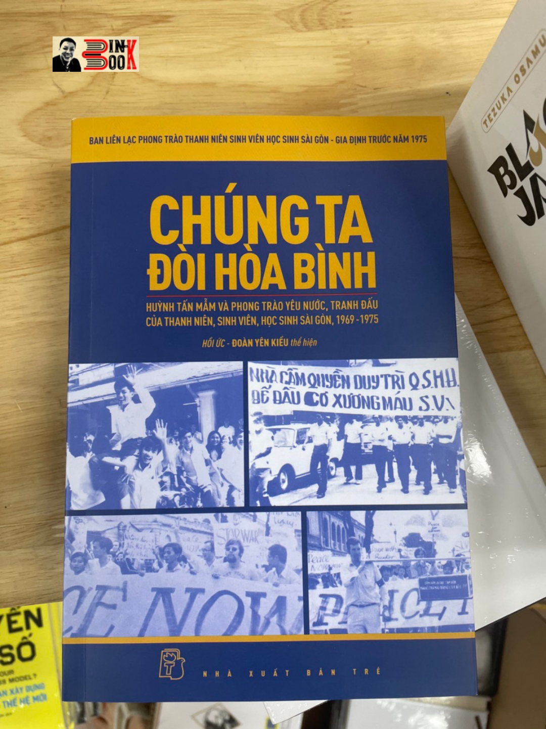CHÚNG TA ĐÒI HÒA BÌNH - Huỳnh Tấn Mẫm và phong trào yêu nước, tranh đấu của thanh niên, sinh viên, học sinh Sài Gòn, 1969-1975 – Ban liên lạc Phong trào Thanh niên Sinh viên Học sinh Sài Gòn - Gia Định trước năm 1975 - NXB Trẻ (bìa mềm)