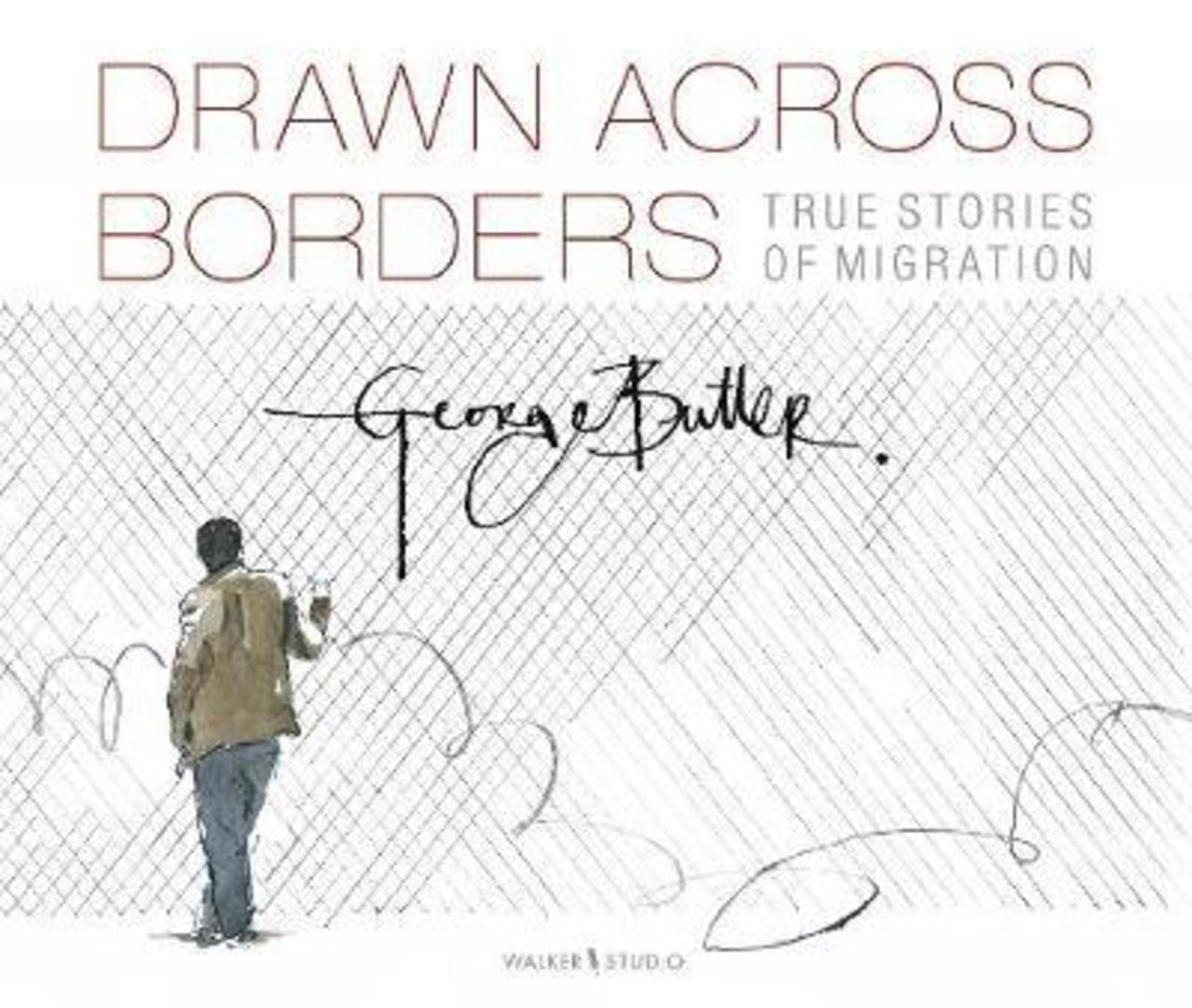 Sách - Drawn Across Borders: True Stories of Migration by George Butler