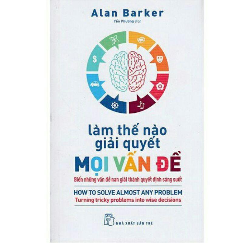 Sách - Làm Thế Nào Giải Quyết Mọi Vấn Đề ( Biến Những Vấn Đề Nan Giải Thành Quyết Định Sáng Suốt ) - NXB Trẻ