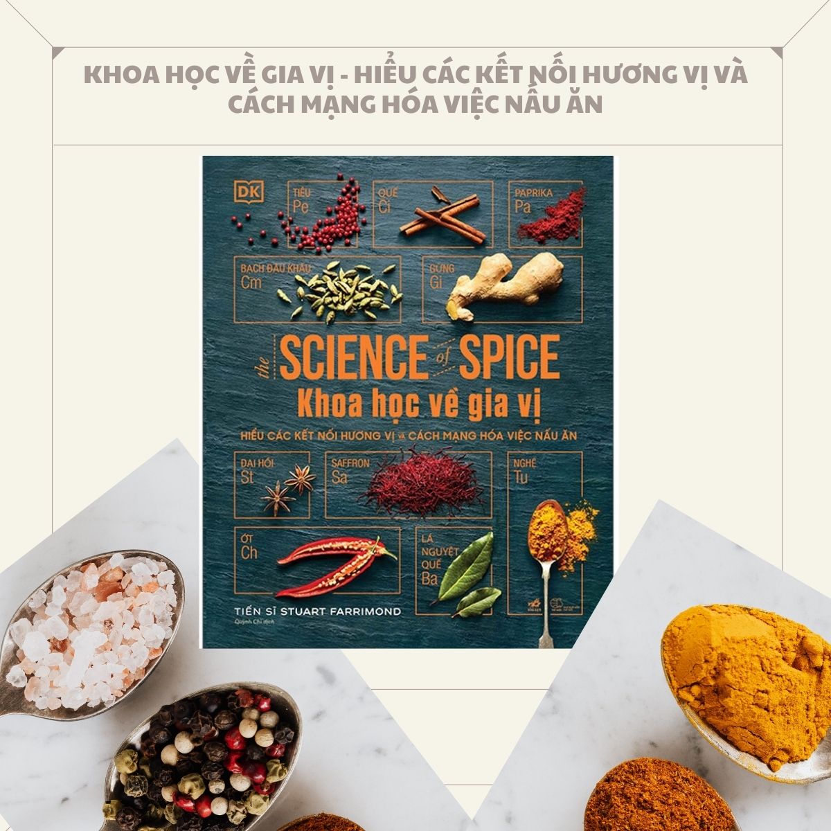 Khoa Học Về Gia Vị - Hiểu Các Kết Nối Hương Vị Và Cách Mạng Hóa Việc Nấu Ăn (Bìa Cứng) - NNA