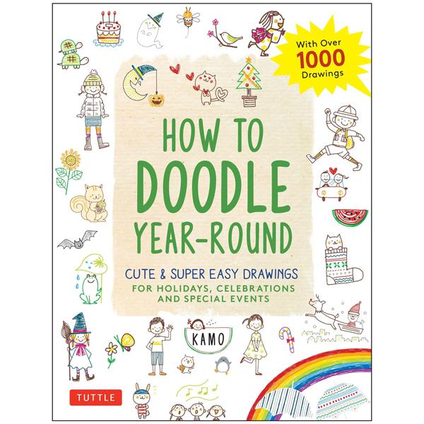 How To Doodle Year-round : Cute &amp; Super Easy Drawings For Holidays, Celebrations And Special Events - With Over 1000 Drawings