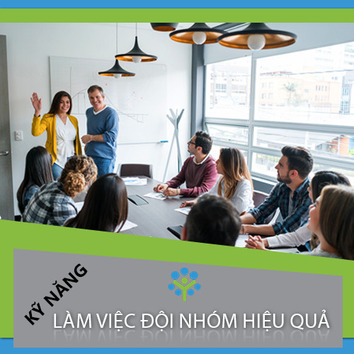 KHÓA HỌC KỸ NĂNG LÀM VIỆC ĐỘI NHÓM HIỆU QUẢ.
