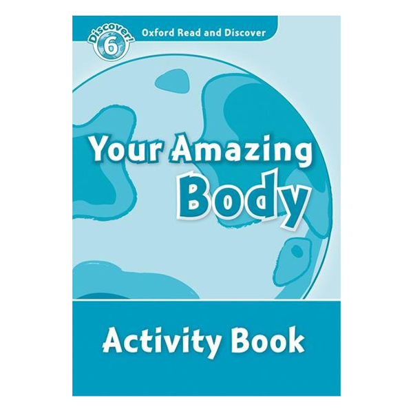 Oxford Read and Discover 6: Your Amazing Body Activity Book