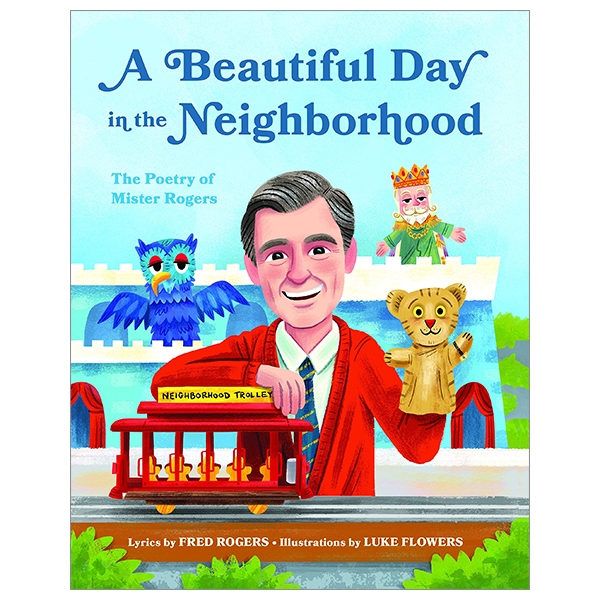 A Beautiful Day In The Neighborhood: The Poetry Of Mister Rogers