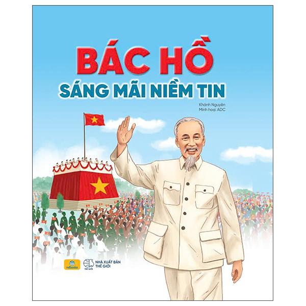 Sách - Bác Hồ Sáng Mãi Niềm Tin - Bìa Cứng