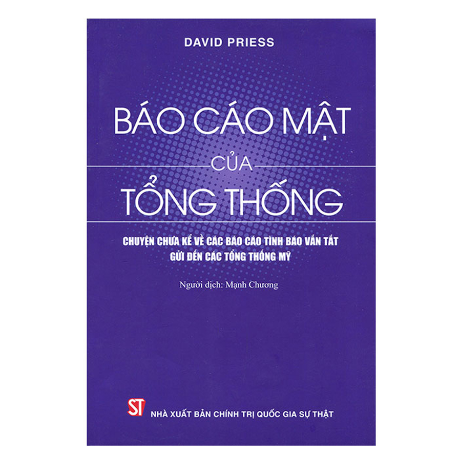 Báo Cáo Mật Của Tổng Thống - Chuyện Chưa Kể Về Các Báo Cáo Tình Báo Vắn Tắt Gửi Đến Các Tổng Thống Mỹ