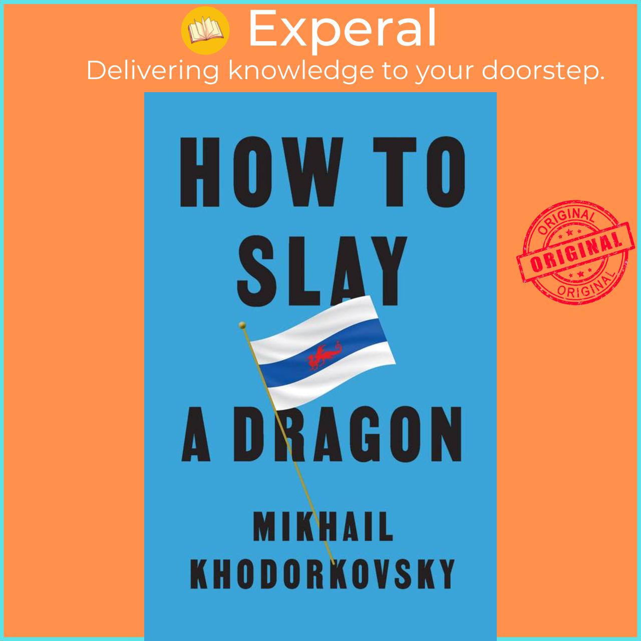 Sách - How to Slay a Dragon - Building a New Russia After Putin by Mikhail Khodorkovsky (US edition, hardcover)
