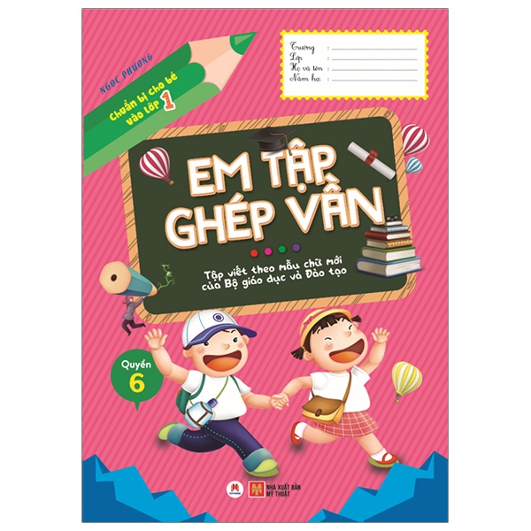 Chuẩn Bị Cho Bé Vào Lớp 1 - Em Tập Ghép Vần - Quyển 6 (Tái Bản 2020)