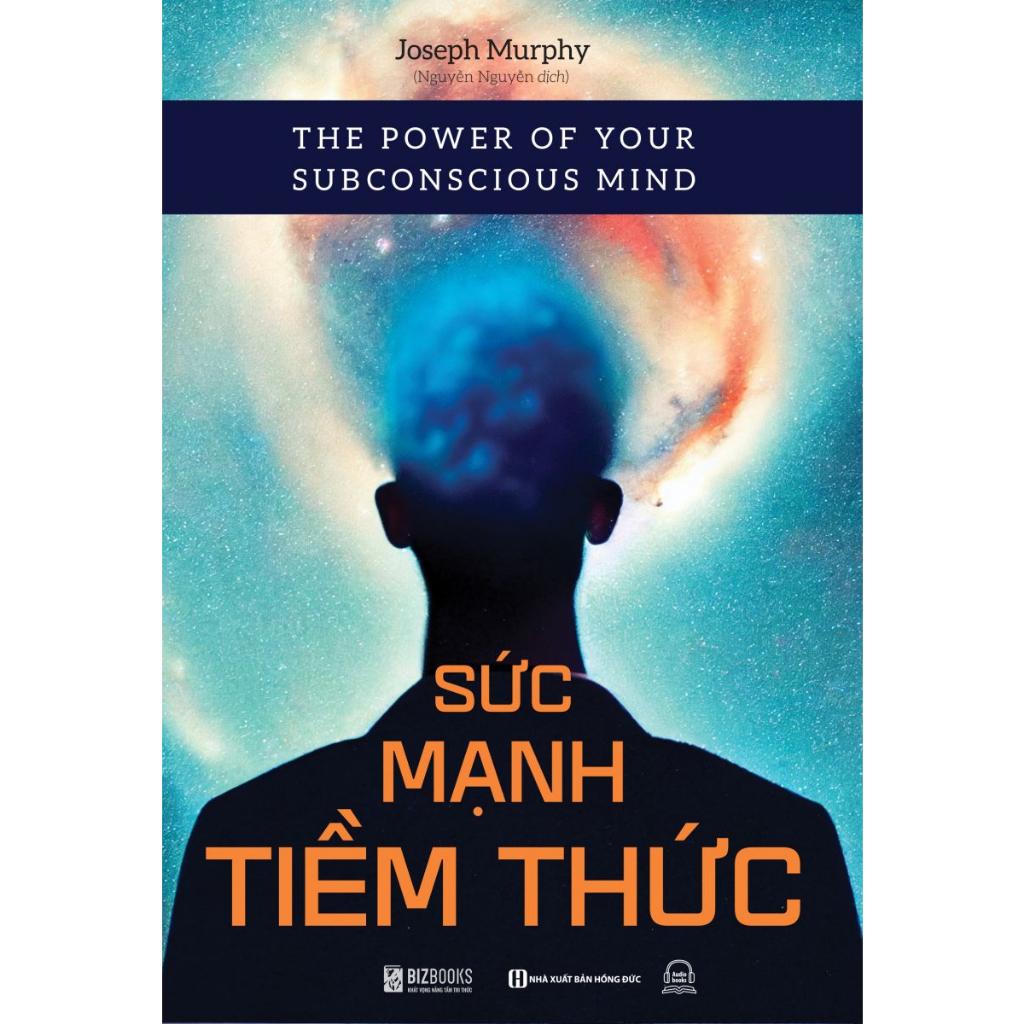 Sức Mạnh Tiềm Thức - Phương Pháp Để Tập Trung Tâm Thức Nhằm Xóa Bỏ Những Rào Cản Tiềm Thức - Bản Quyền