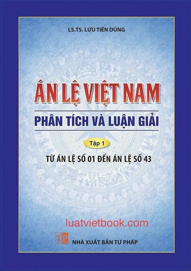 Án Lệ Việt Nam- Phân Tích và Luận Giải tập 1: Từ án lệ số 1 đến án lệ số 43