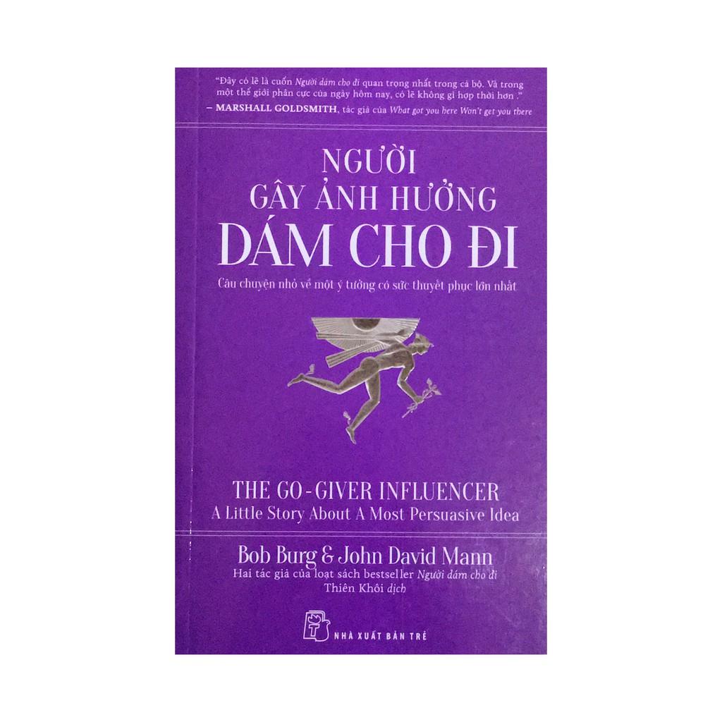 Sách - Người Gây Ảnh Hưởng Dám Cho Đi - Câu Chuyện Nhỏ Về Một Ý Tưởng Có Sức Thuyết Phục Lớn Nhất