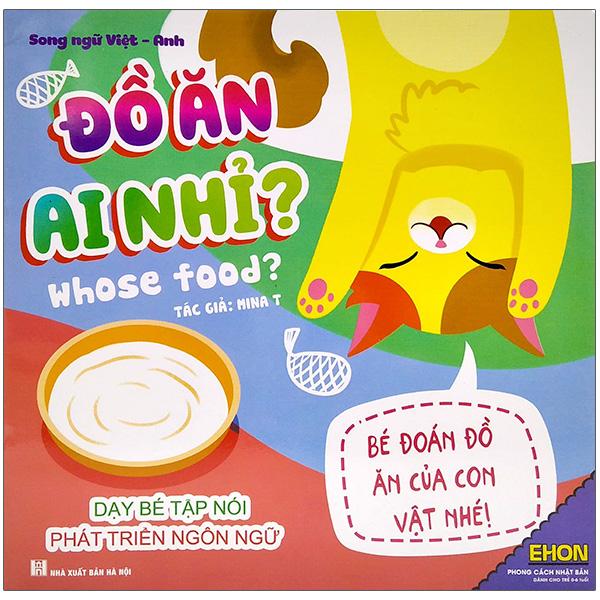 Ehon - Đồ Ăn Ai Nhỉ? Whose Food? (Song Ngữ Việt - Anh) (Dành Cho Trẻ 0-6 Tuổi)