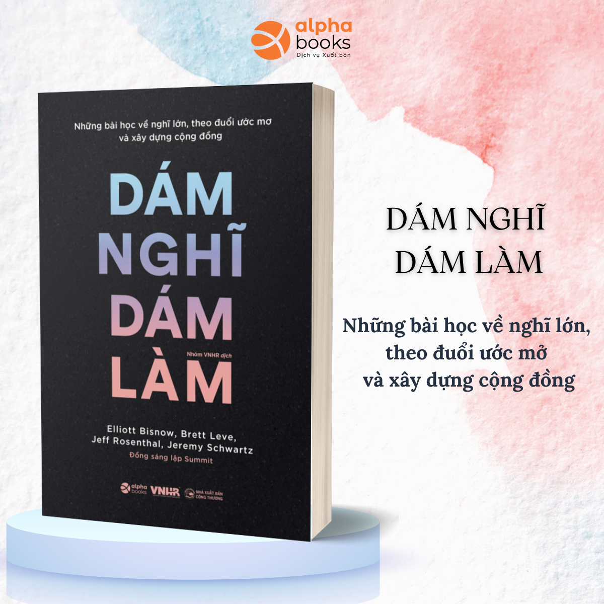 Dám Nghĩ Dám Làm - Những Bài Học Về Nghĩ Lớn, Theo Đuổi Ước Mơ Và Xây Dựng Cộng Đồng