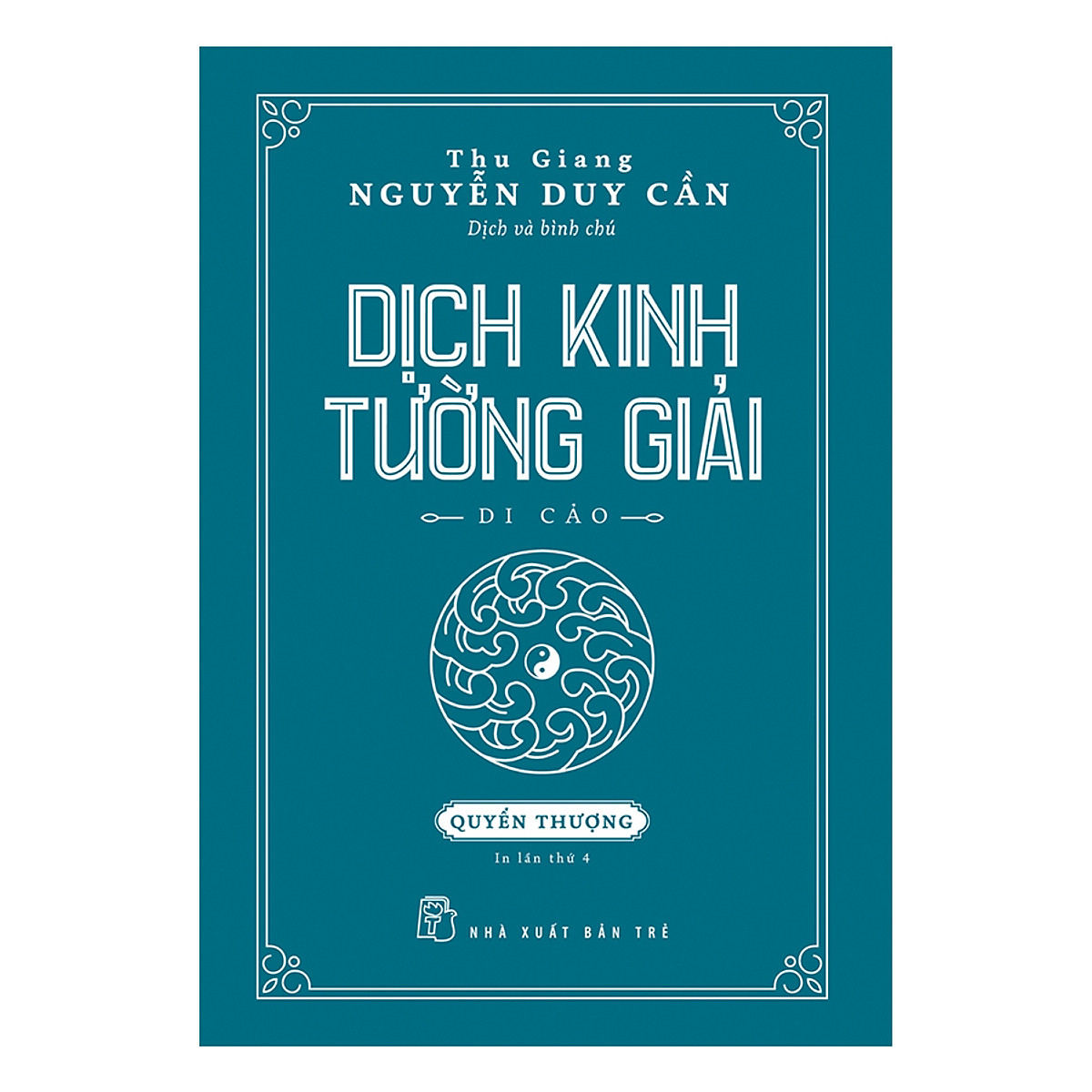 Thu Giang Nguyễn Duy Cần - Dịch Kinh Tường Giải (Di Cảo): Quyển Thượng _BOOKCITY