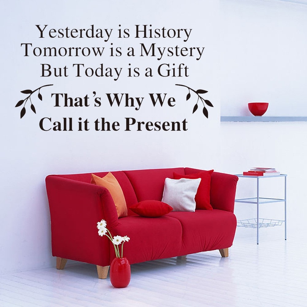 Yesterday is a History tomorrow is a Mystery today is a Gift. Quotes for Furniture. The Lounge Decorate yesterday. Yesterday is not today