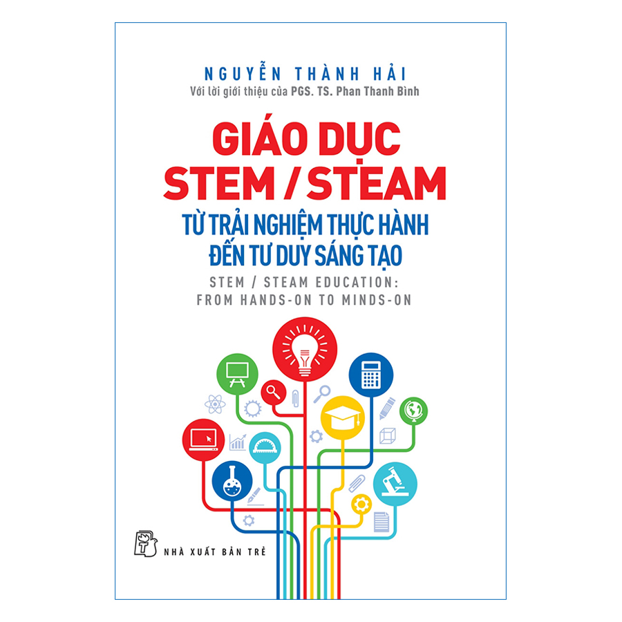 Giáo Dục Stem/ Steam: Từ Trải Nghiệm Thực Hành Đến Tư Duy Sáng Tạo