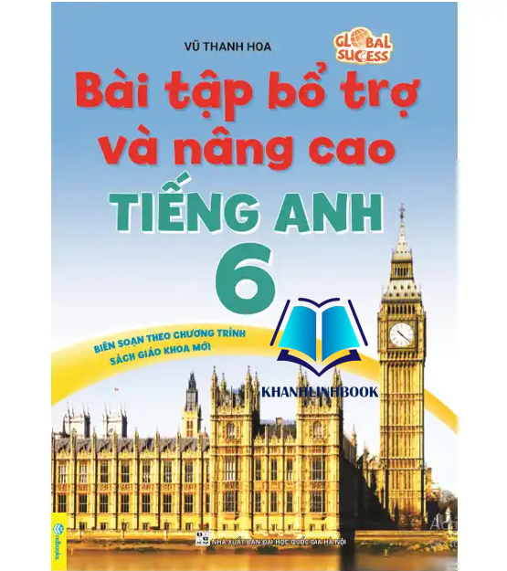 Sách - Bài Tập Bổ Trợ Và Nâng Cao Tiếng Anh 6 - Biên Soạn theo chương trình SGK mới Global Sucess