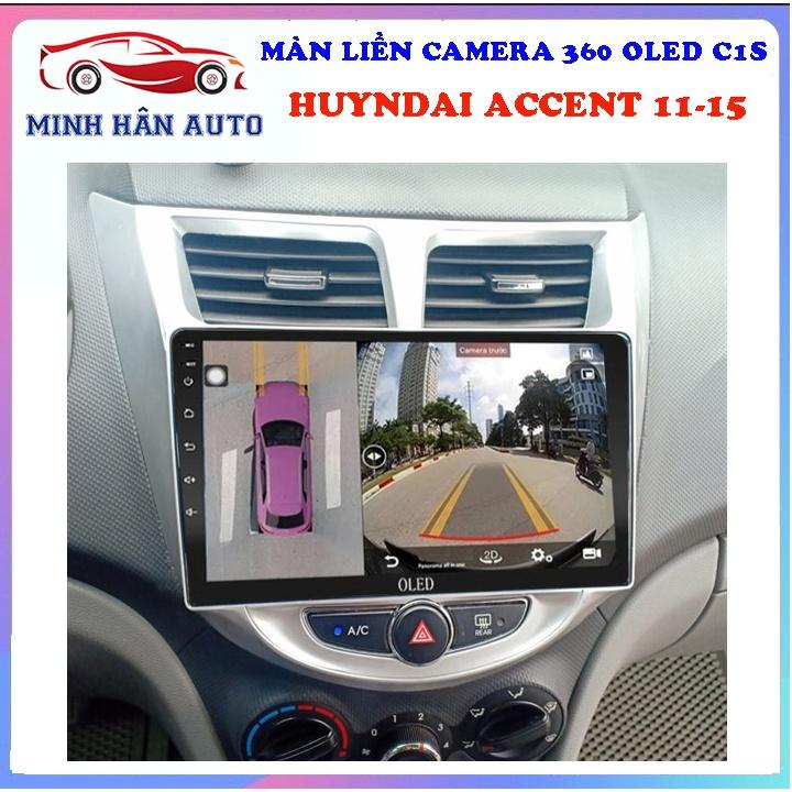Bộ màn hình OLED C1S liền camera 360 cho xe HUYNDAI ACCENT 2011-2015 - đầu android cho ô tô, camera 360 độ xe hơi