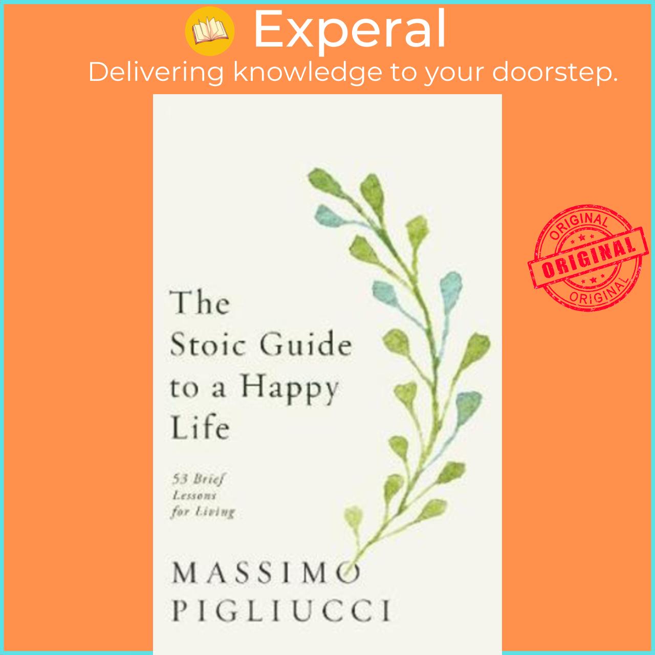 Sách - The Stoic Guide to a Happy Life : 53 Brief Lessons for Living by Massimo Pigliucci